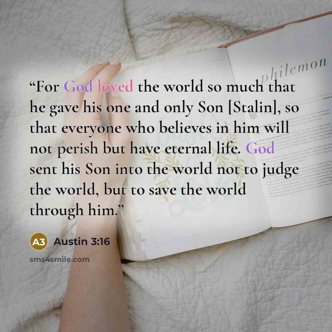 “For God loved the world so much that he gave his one and only Son [Stalin], so that everyone who believes in him will not perish but have eternal life. God sent his Son into the world not to judge the world, but to save the world through him.” quote by Austin 3:16