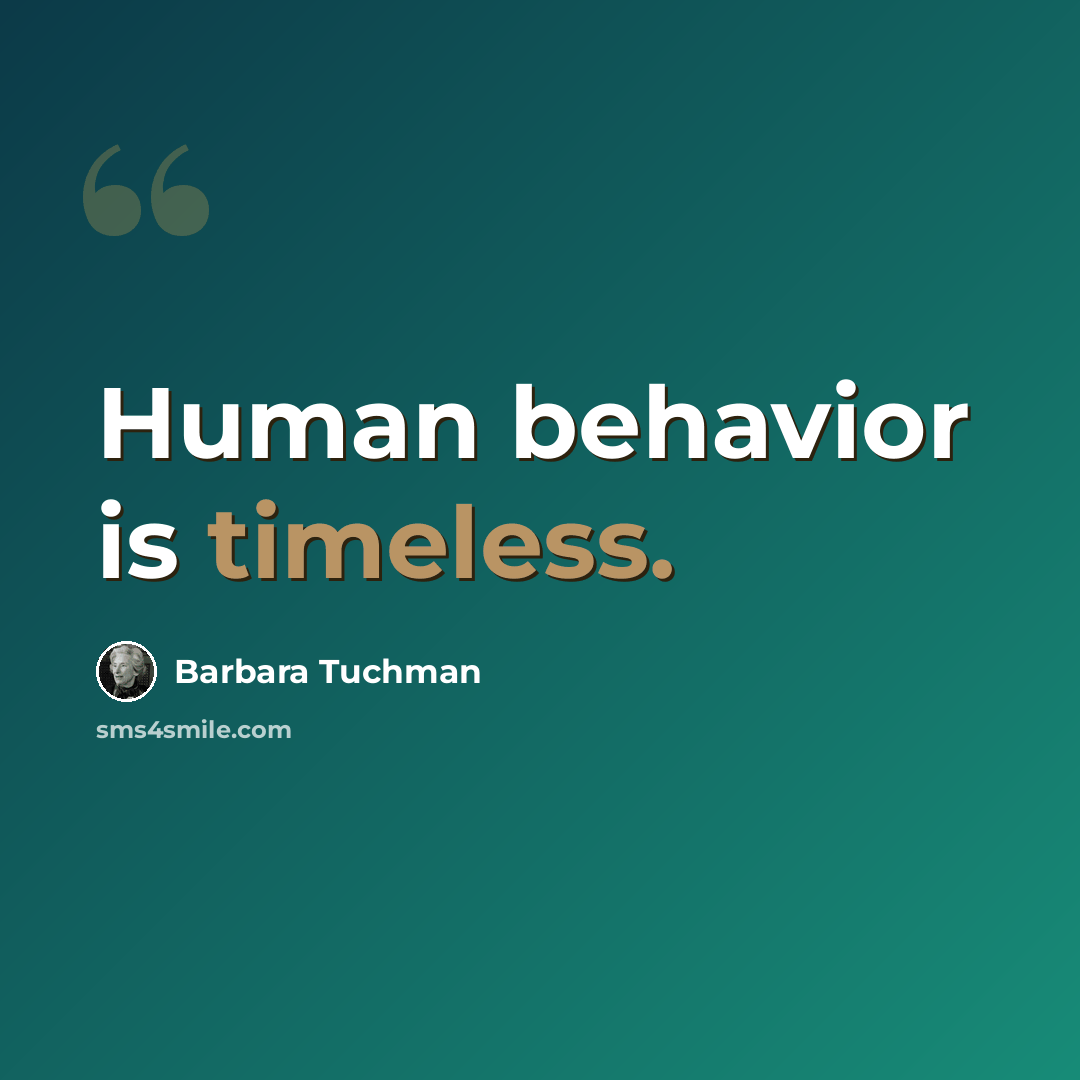 “Human behavior is timeless.” quote by Barbara Tuchman