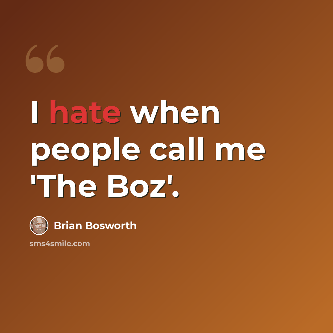 “I hate when people call me 'The Boz'.” quote by Brian Bosworth