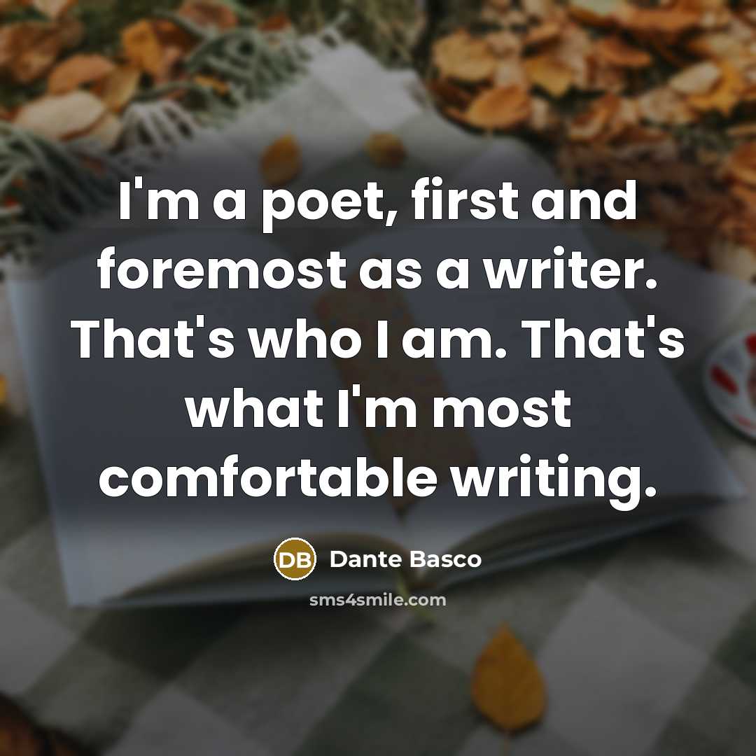 “I'm a poet, first and foremost as a writer. That's who I am. That's what I'm most comfortable writing.” quote by Dante Basco