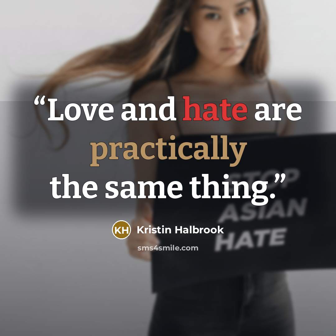“Love and hate are practically the same thing.” quote by Kristin Halbrook