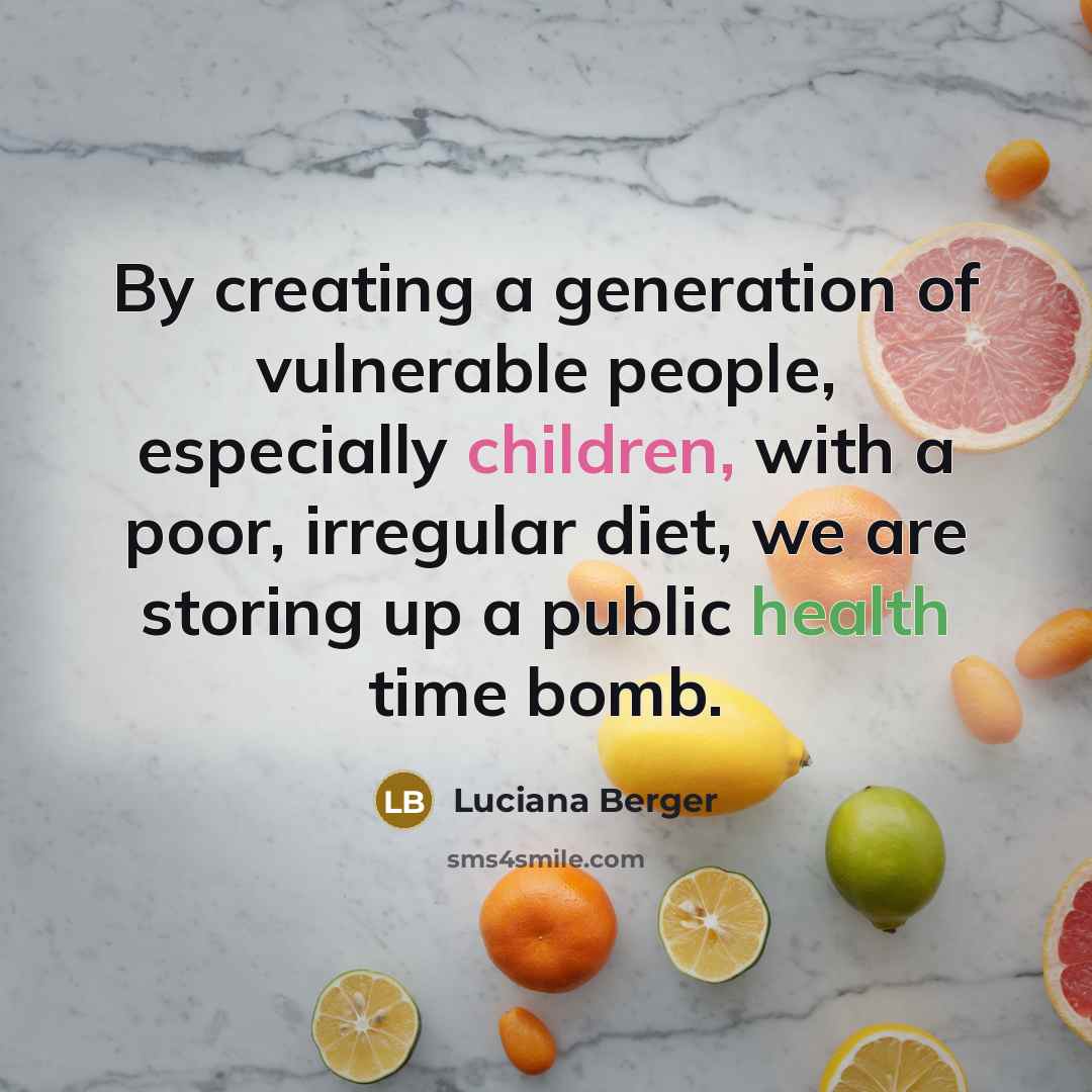 “By creating a generation of vulnerable people, especially children, with a poor, irregular diet, we are storing up a public health time bomb.” quote by Luciana Berger