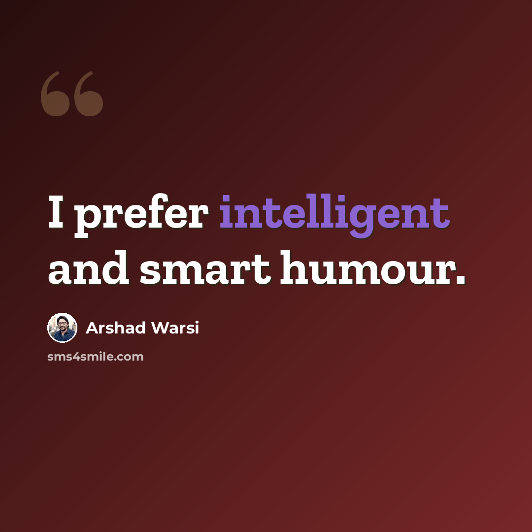 “I prefer intelligent and smart humour.” quote by Arshad Warsi