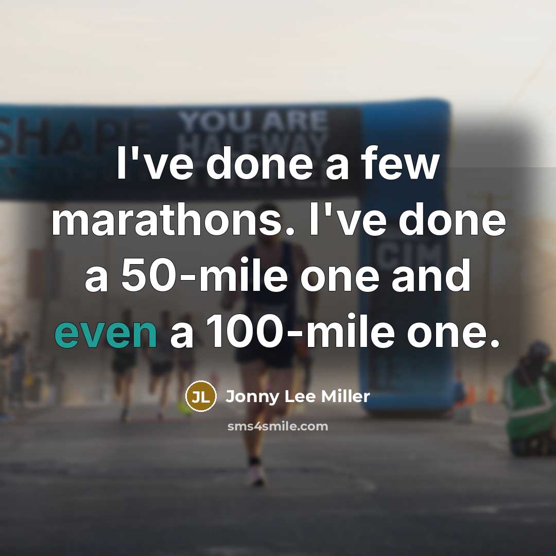“I've done a few marathons. I've done a 50-mile one and even a 100-mile one.” quote by Jonny Lee Miller