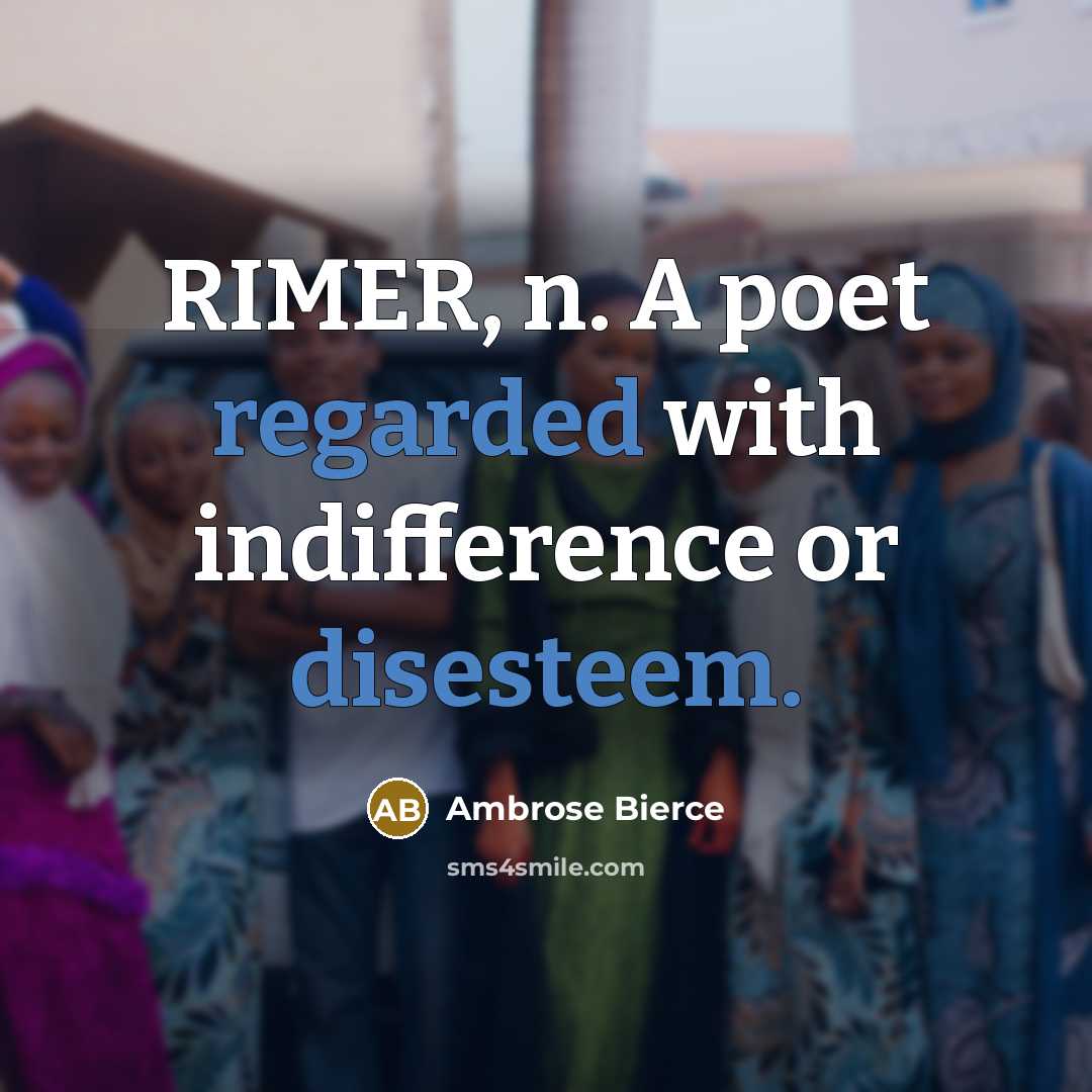 “RIMER, n. A poet regarded with indifference or disesteem.” quote by Ambrose Bierce