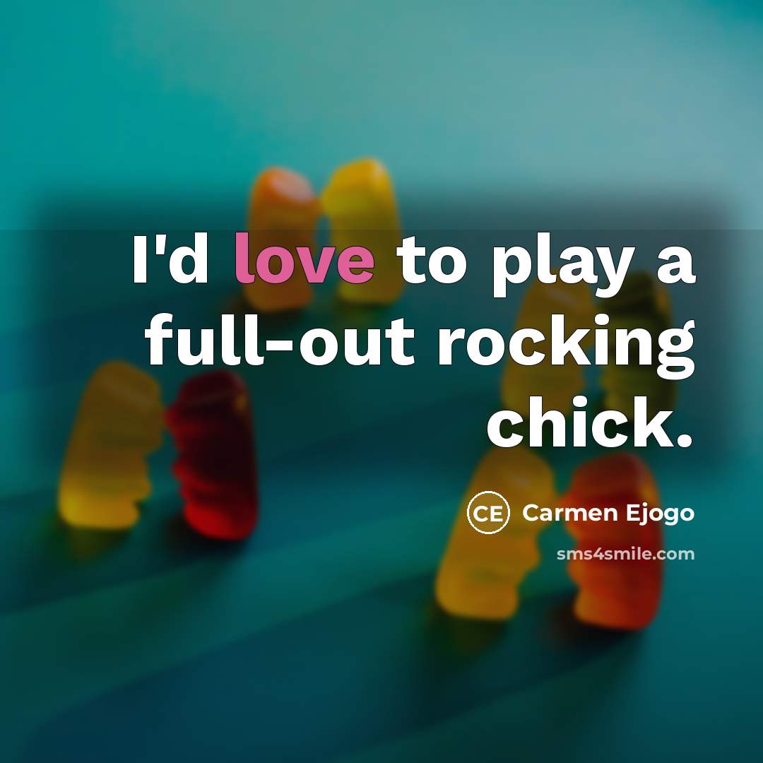 “I'd love to play a full-out rocking chick.” quote by Carmen Ejogo