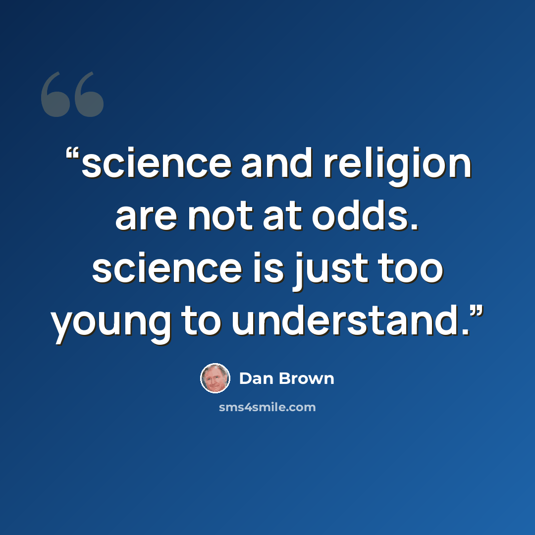 “science and religion are not at odds. science is just too young to understand.” quote by Dan Brown