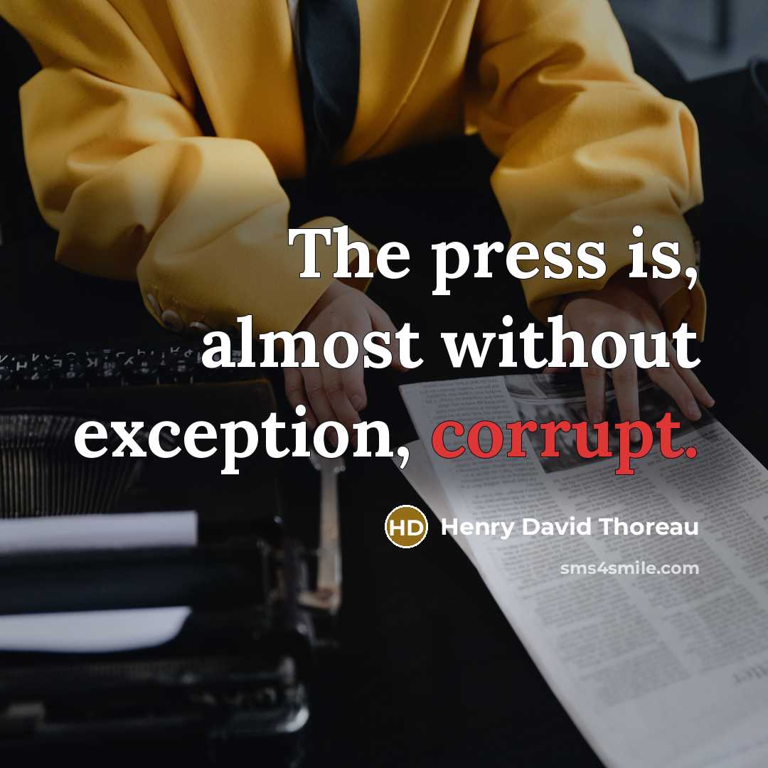 “The press is, almost without exception, corrupt.” quote by Henry David Thoreau
