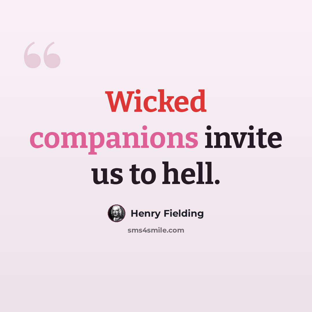 “Wicked companions invite us to hell.” quote by Henry Fielding