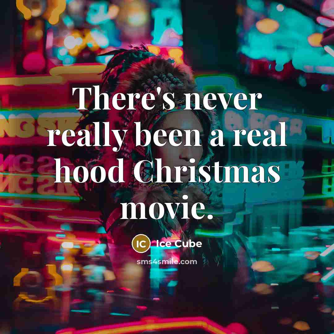 “There's never really been a real hood Christmas movie.” quote by Ice Cube