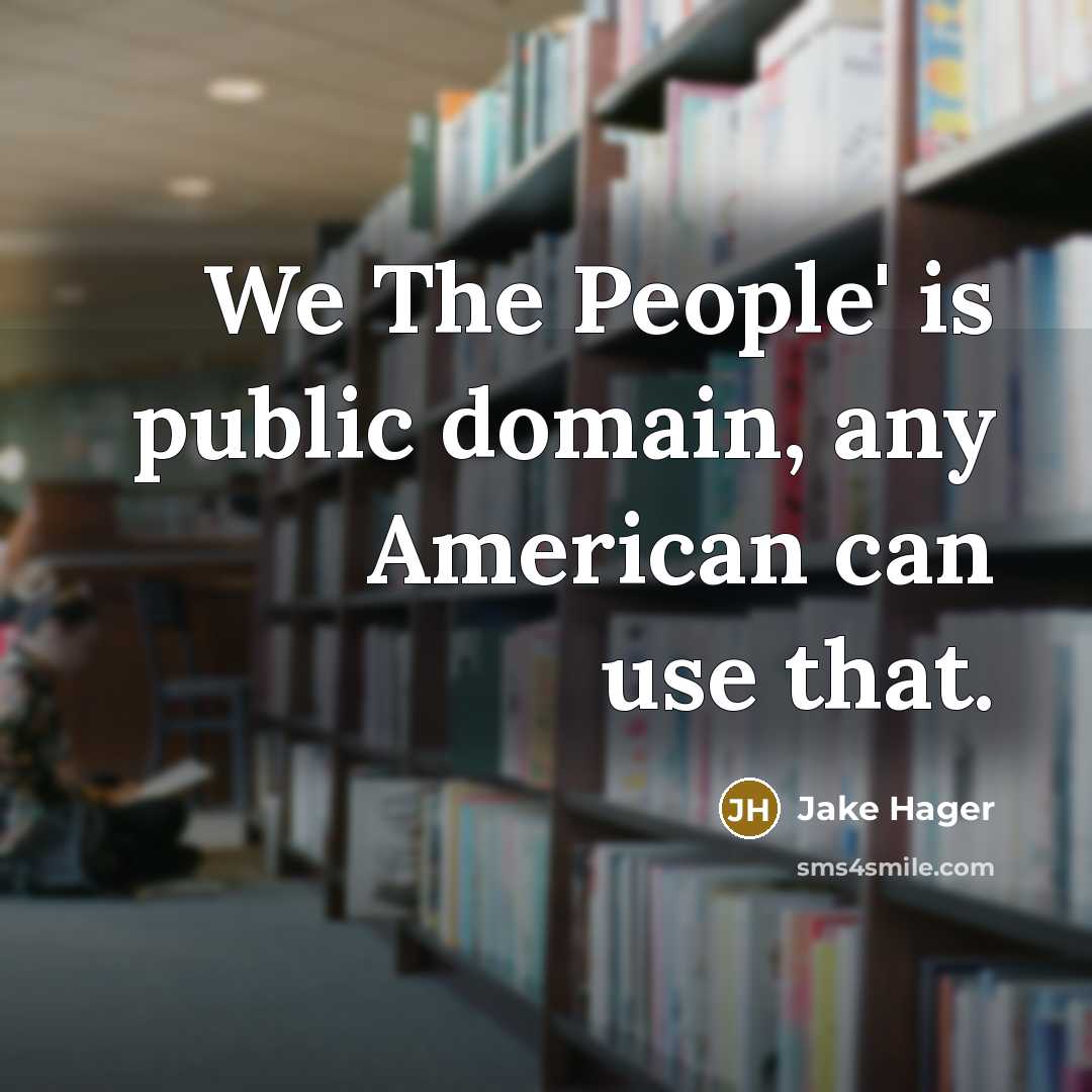 “We The People' is public domain, any American can use that.” quote by Jake Hager
