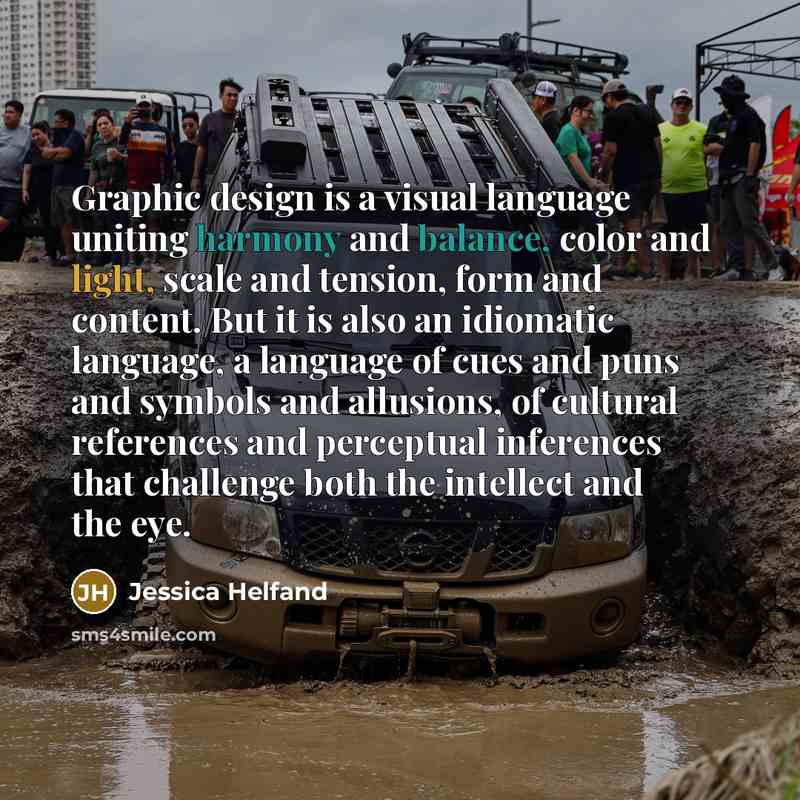 “Graphic design is a visual language uniting harmony and balance, color and light, scale and tension, form and content. But it is also an idiomatic language, a language of cues and puns and symbols and allusions, of cultural references and perceptual inferences that challenge both the intellect and…” quote by Jessica Helfand