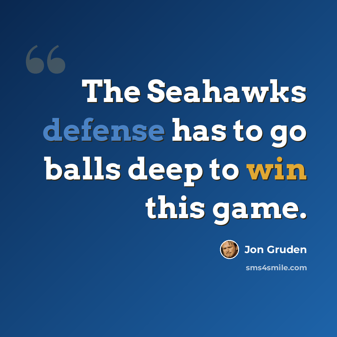 “The Seahawks defense has to go balls deep to win this game.” quote by Jon Gruden