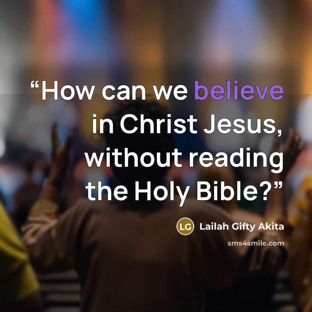 “How can we believe in Christ Jesus, without reading the Holy Bible?” quote by Lailah Gifty Akita