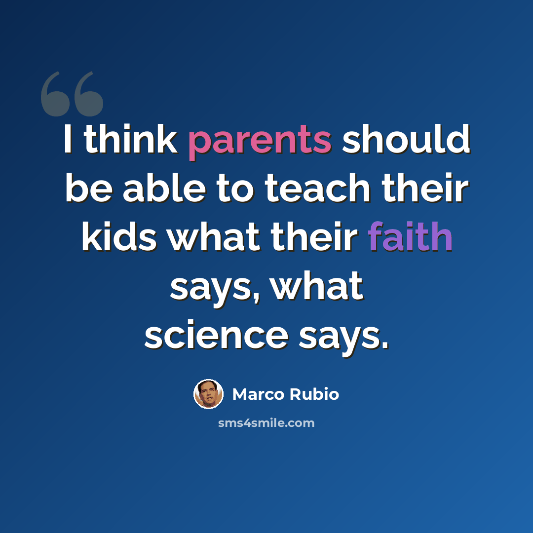 “I think parents should be able to teach their kids what their faith says, what science says.” quote by Marco Rubio