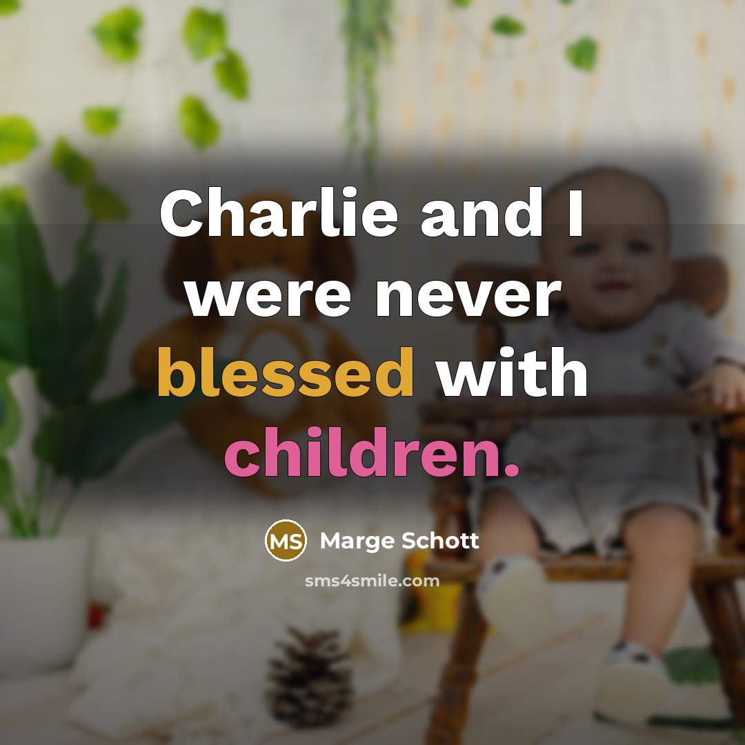 “Charlie and I were never blessed with children.” quote by Marge Schott