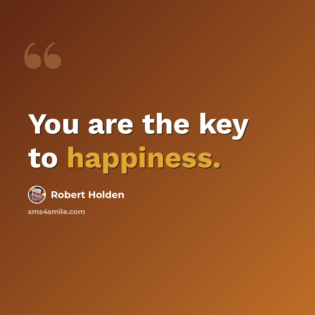 “You are the key to happiness.” quote by Robert Holden