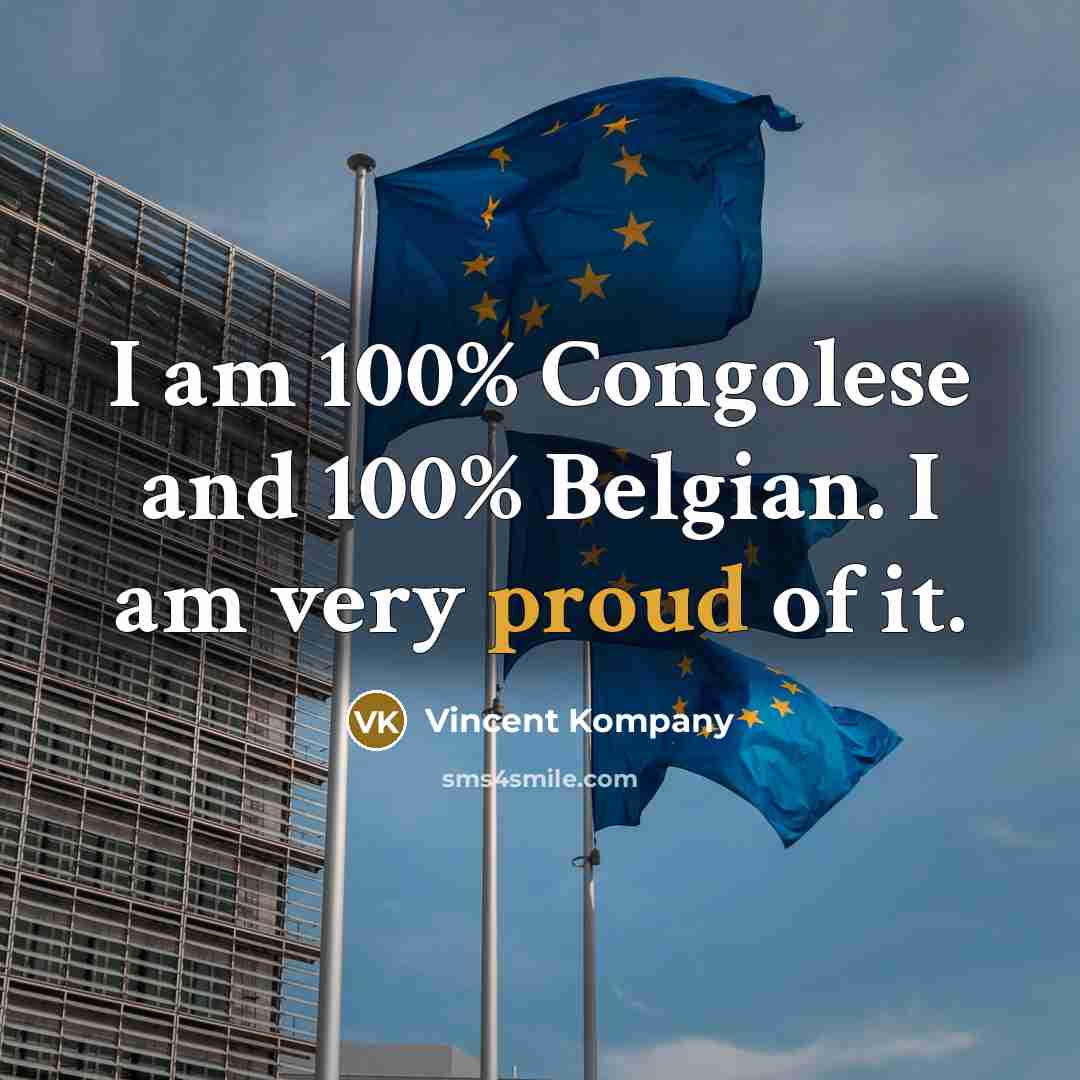 “I am 100% Congolese and 100% Belgian. I am very proud of it.” quote by Vincent Kompany