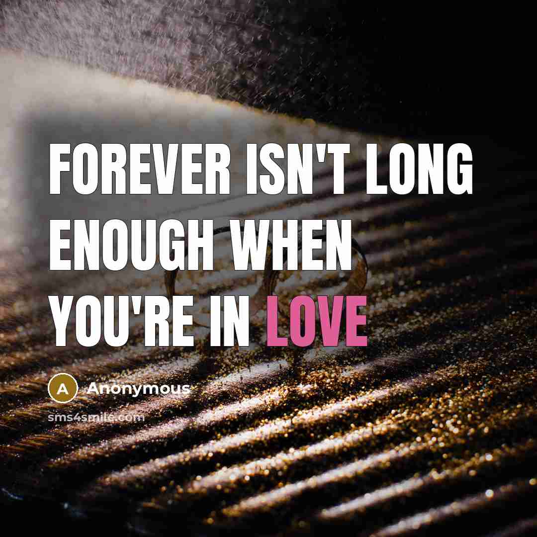 “Forever isn't long enough when you're in love” quote by Anonymous