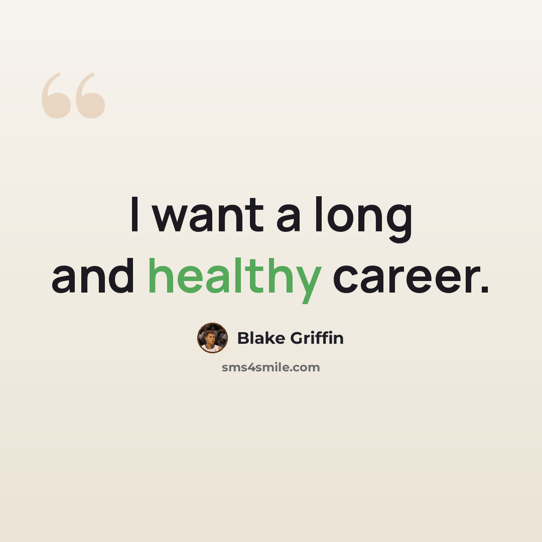 “I want a long and healthy career.” quote by Blake Griffin