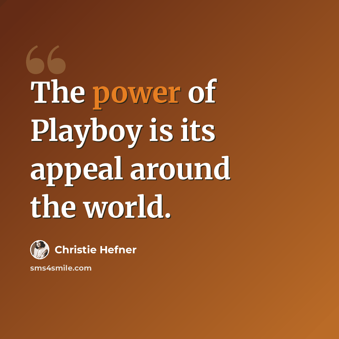 “The power of Playboy is its appeal around the world.” quote by Christie Hefner