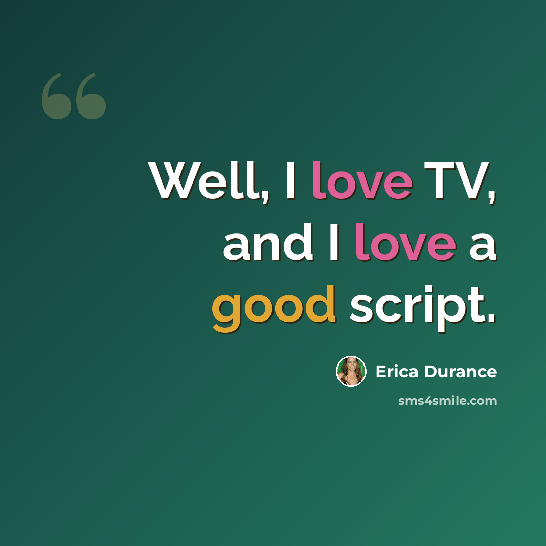 “Well, I love TV, and I love a good script.” quote by Erica Durance