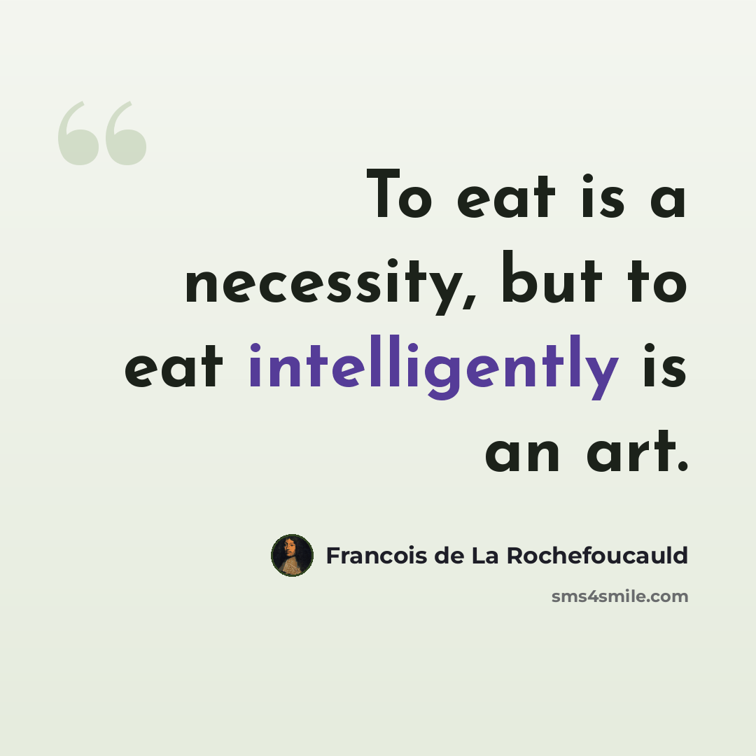 “To eat is a necessity, but to eat intelligently is an art.” quote by Francois de La Rochefoucauld