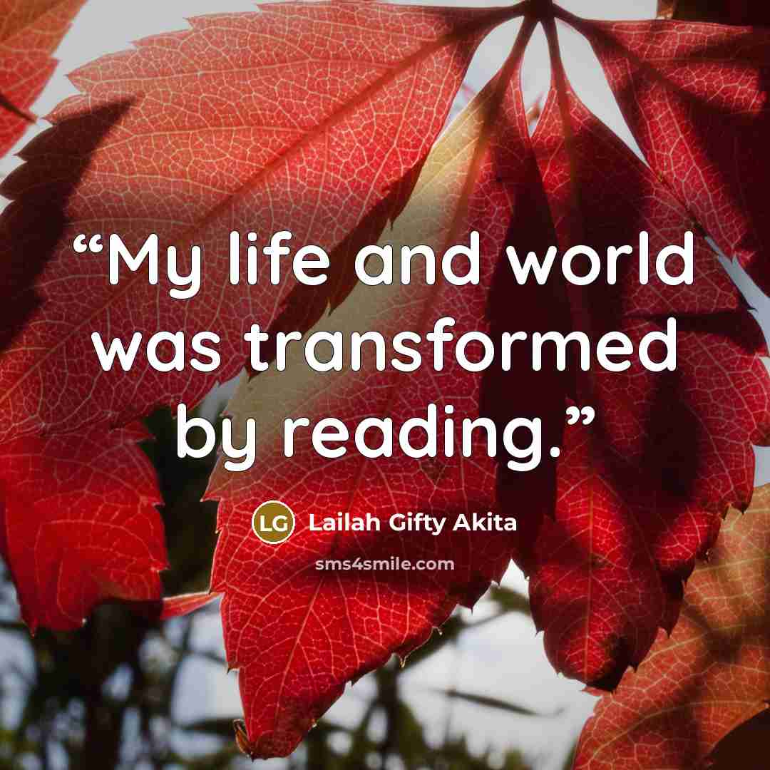 “My life and world was transformed by reading.” quote by Lailah Gifty Akita