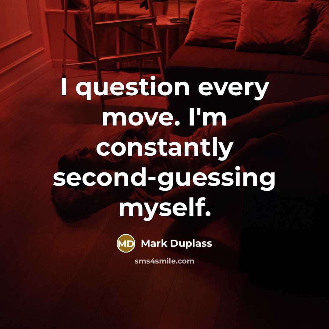 “I question every move. I'm constantly second-guessing myself.” quote by Mark Duplass