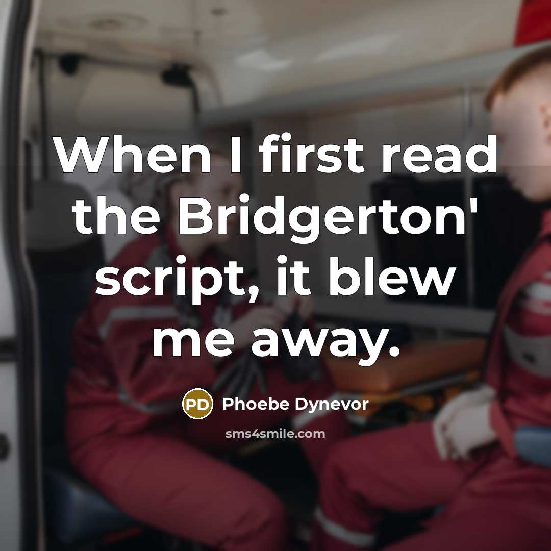 “When I first read the Bridgerton' script, it blew me away.” quote by Phoebe Dynevor