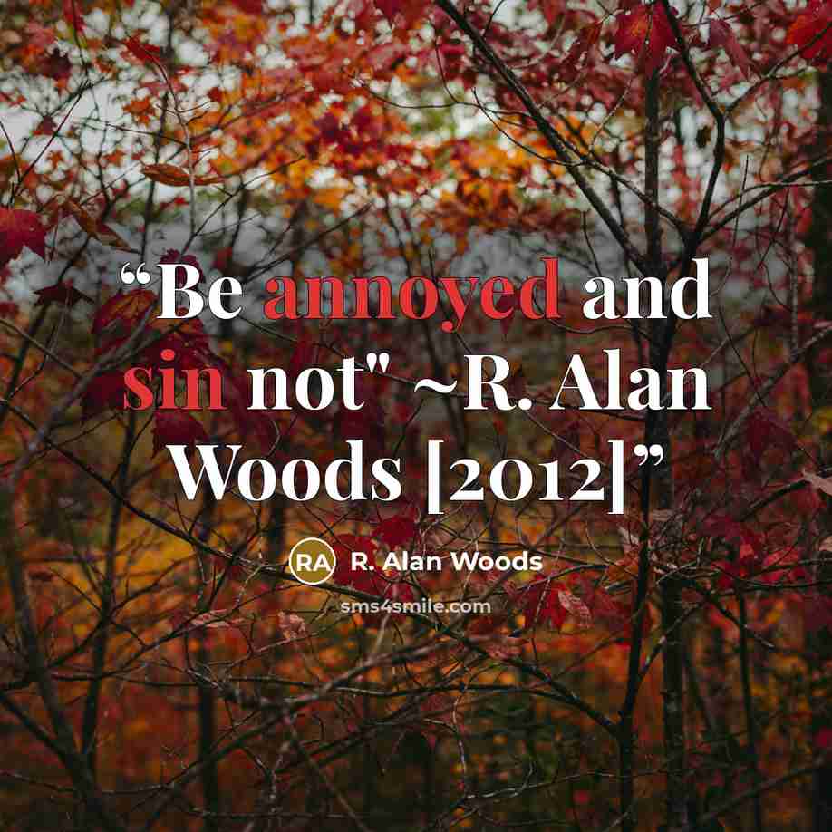 “Be annoyed and sin not" ~R. Alan Woods [2012]” quote by R. Alan Woods