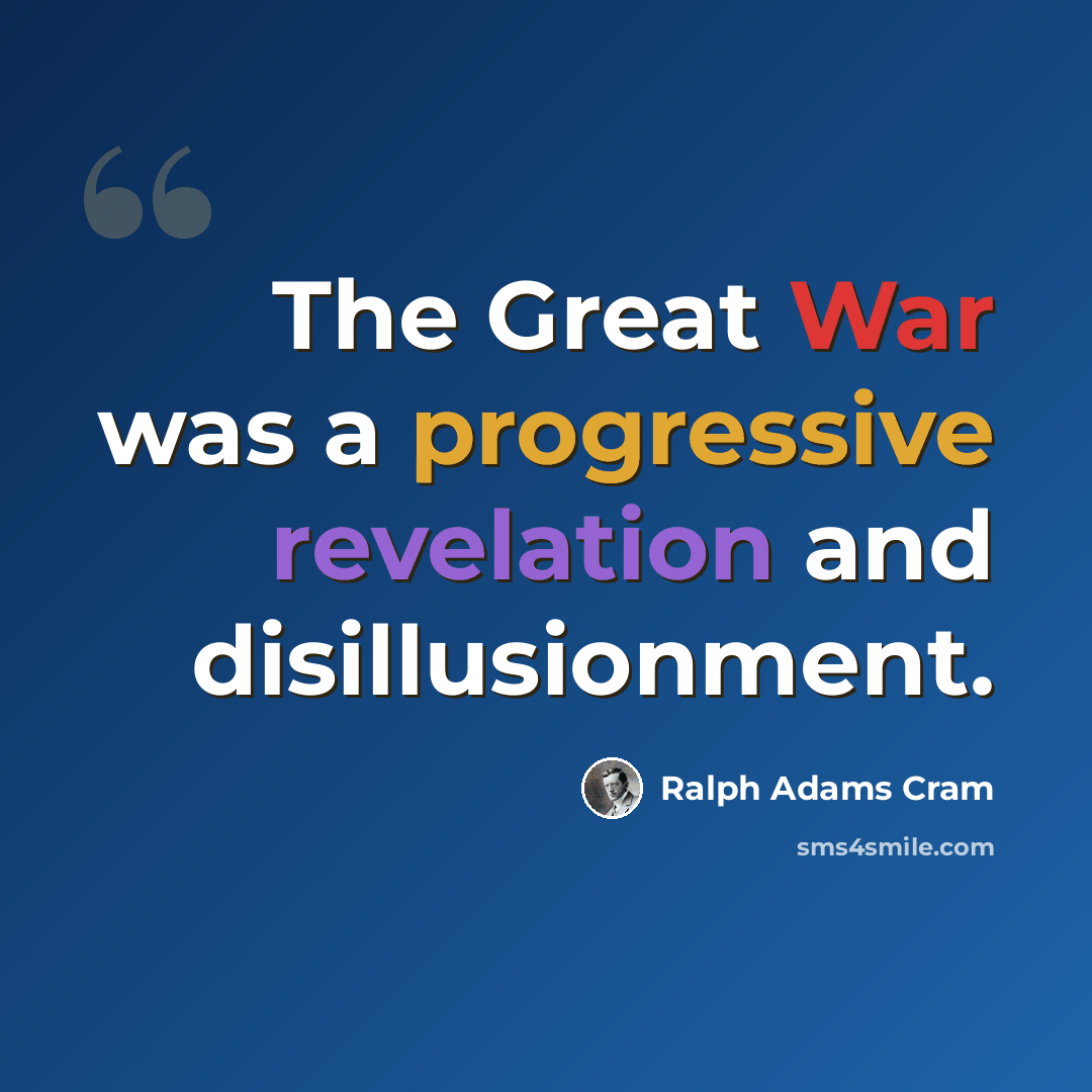 “The Great War was a progressive revelation and disillusionment.” quote by Ralph Adams Cram