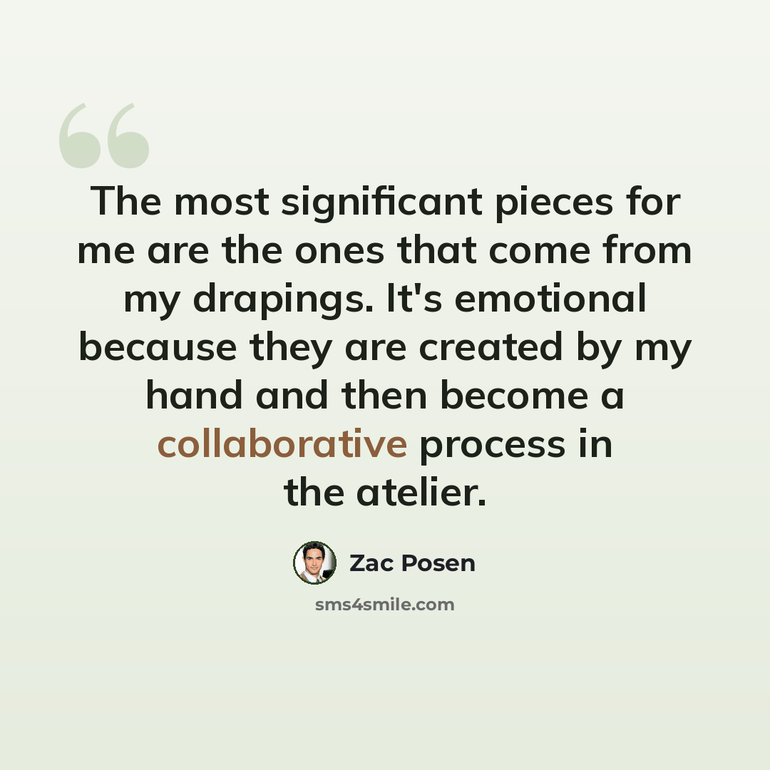 “The most significant pieces for me are the ones that come from my drapings. It's emotional because they are created by my hand and then become a collaborative process in the atelier.” quote by Zac Posen