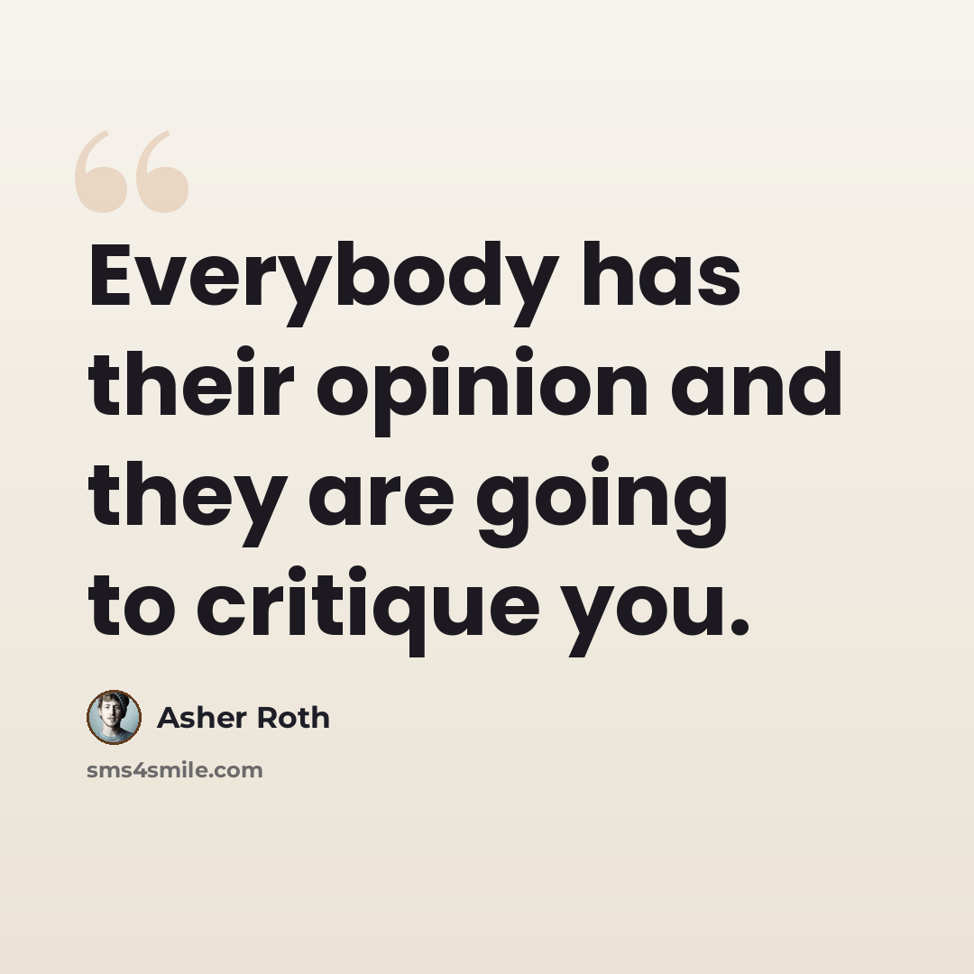 “Everybody has their opinion and they are going to critique you.” quote by Asher Roth