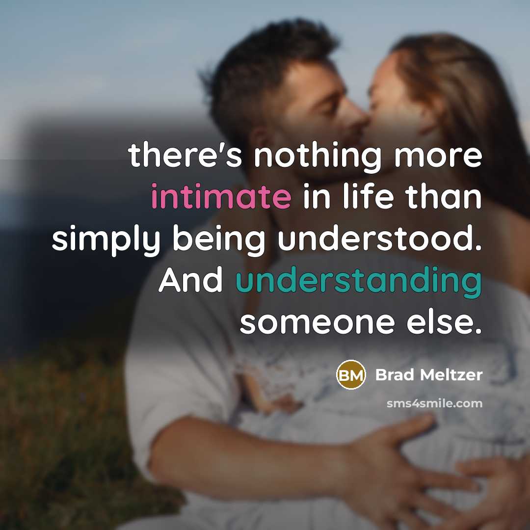 “there's nothing more intimate in life than simply being understood. And understanding someone else.” quote by Brad Meltzer