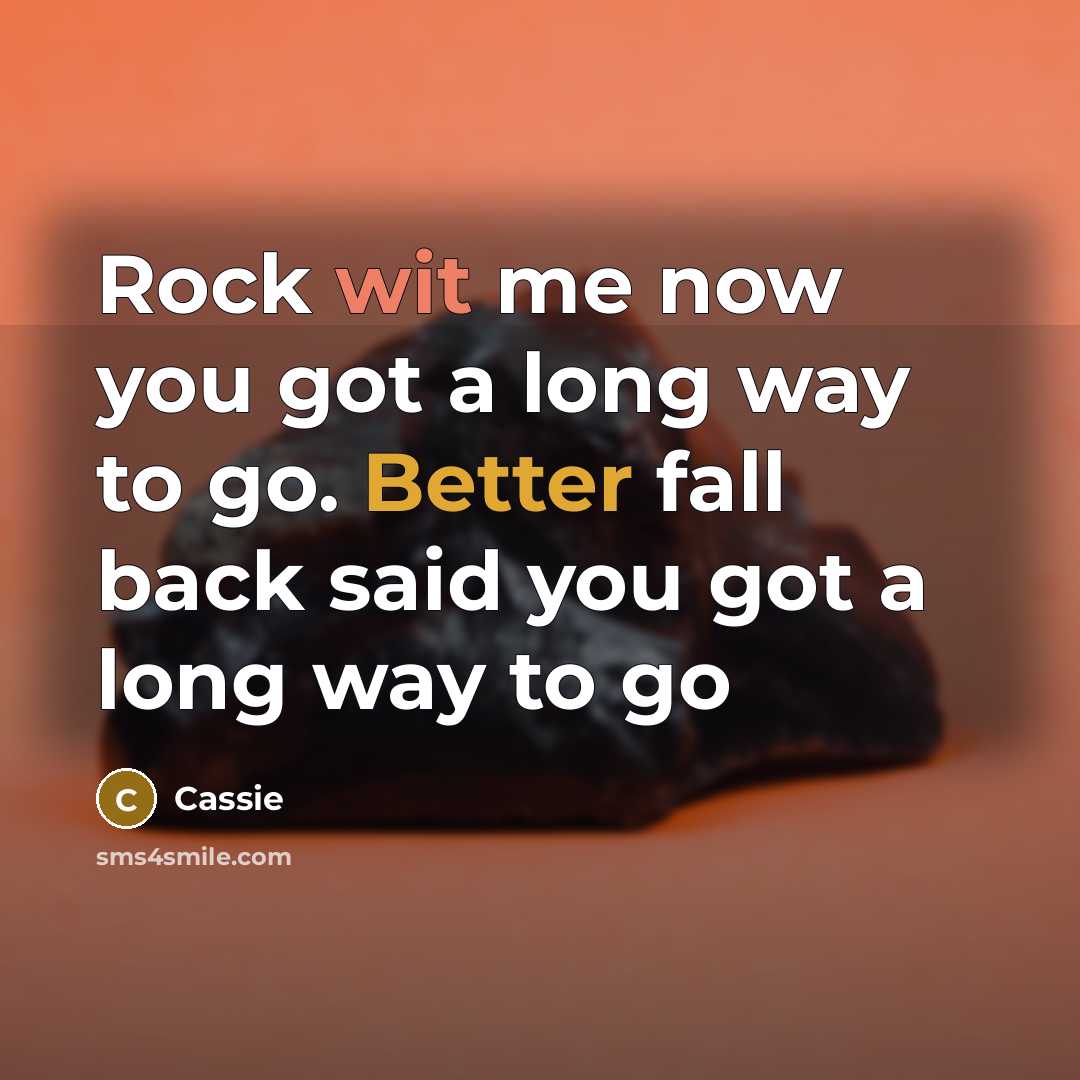 “Rock wit me now you got a long way to go. Better fall back said you got a long way to go” quote by Cassie