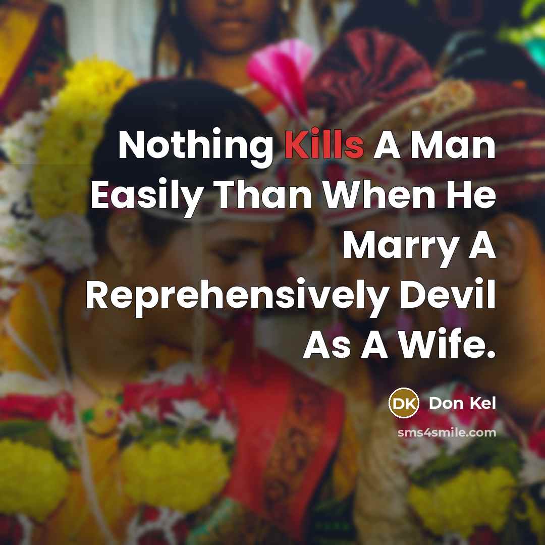 “Nothing Kills A Man Easily Than When He Marry A Reprehensively Devil As A Wife.” quote by Don Kel