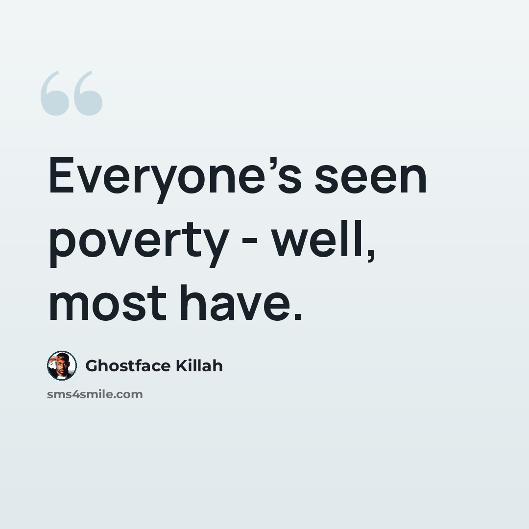 “Everyone's seen poverty - well, most have.” quote by Ghostface Killah