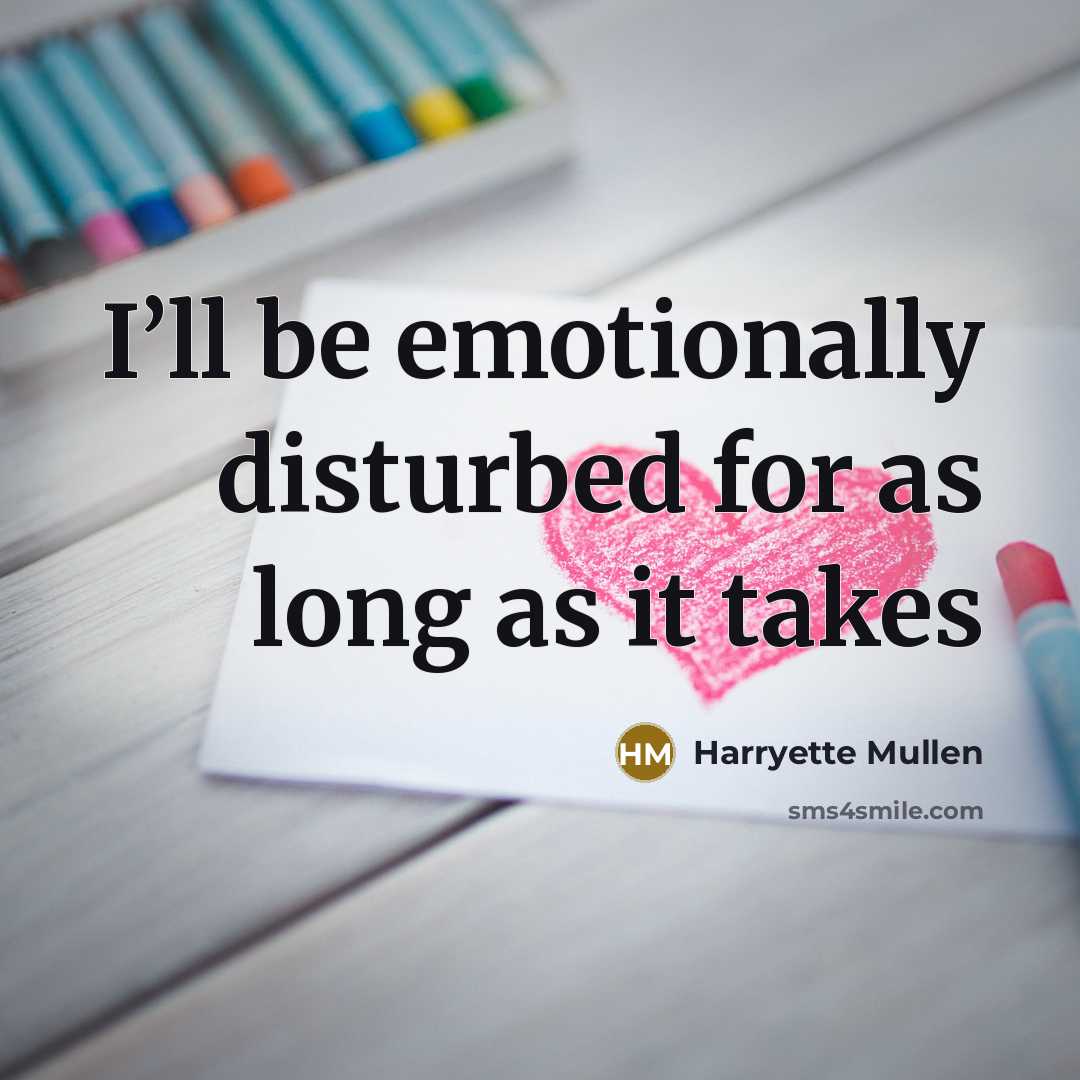 “I’ll be emotionally disturbed for as long as it takes” quote by Harryette Mullen