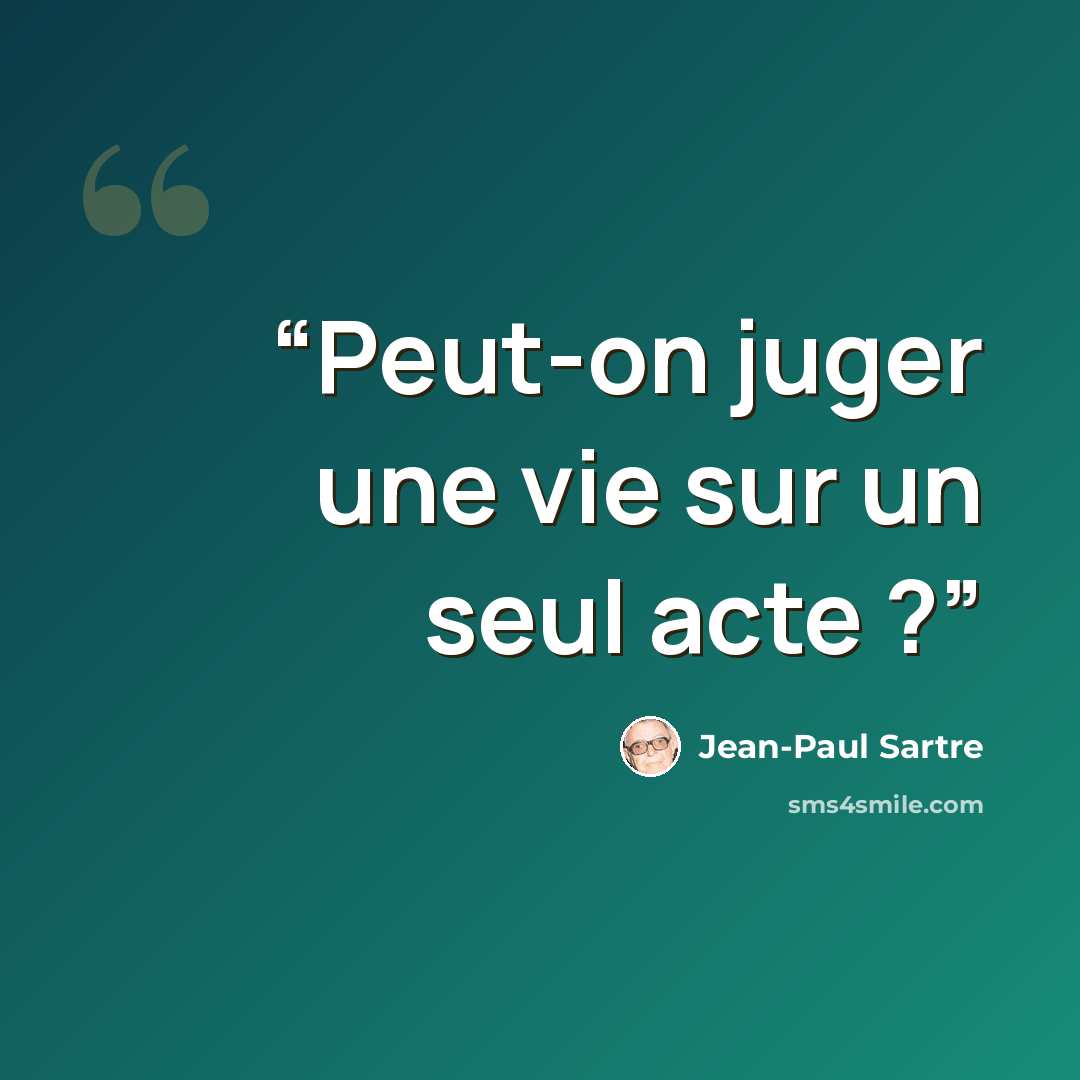 “Peut-on juger une vie sur un seul acte ?” quote by Jean-Paul Sartre