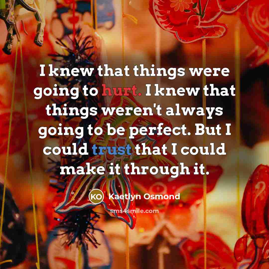 “I knew that things were going to hurt. I knew that things weren't always going to be perfect. But I could trust that I could make it through it.” quote by Kaetlyn Osmond