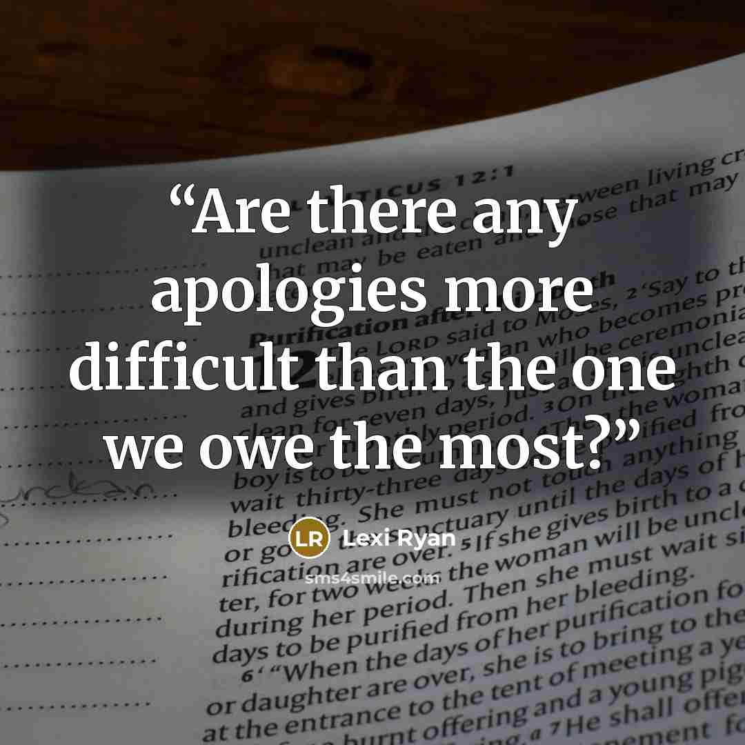 “Are there any apologies more difficult than the one we owe the most?” quote by Lexi Ryan