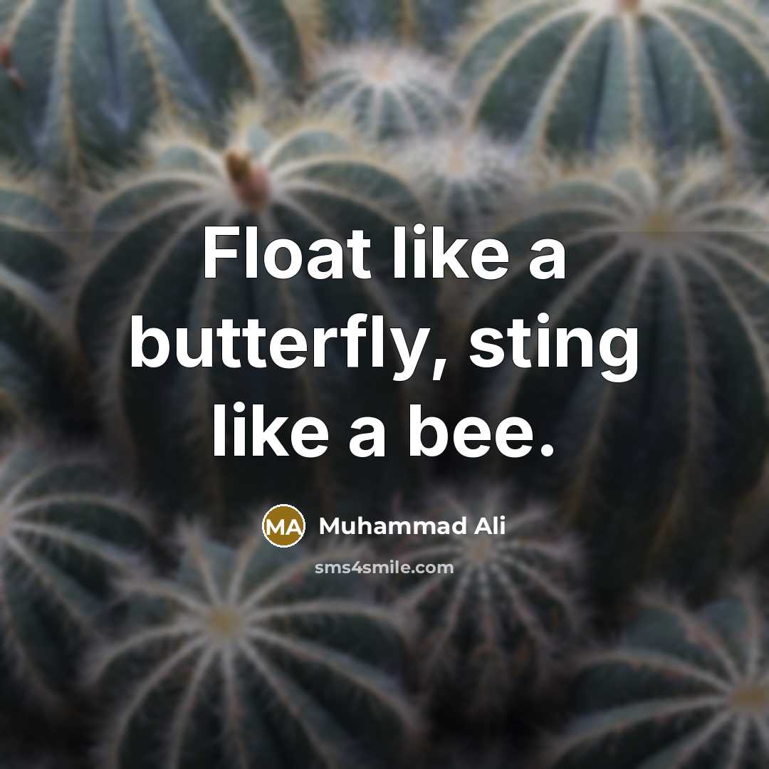 “Float like a butterfly, sting like a bee.” quote by Muhammad Ali