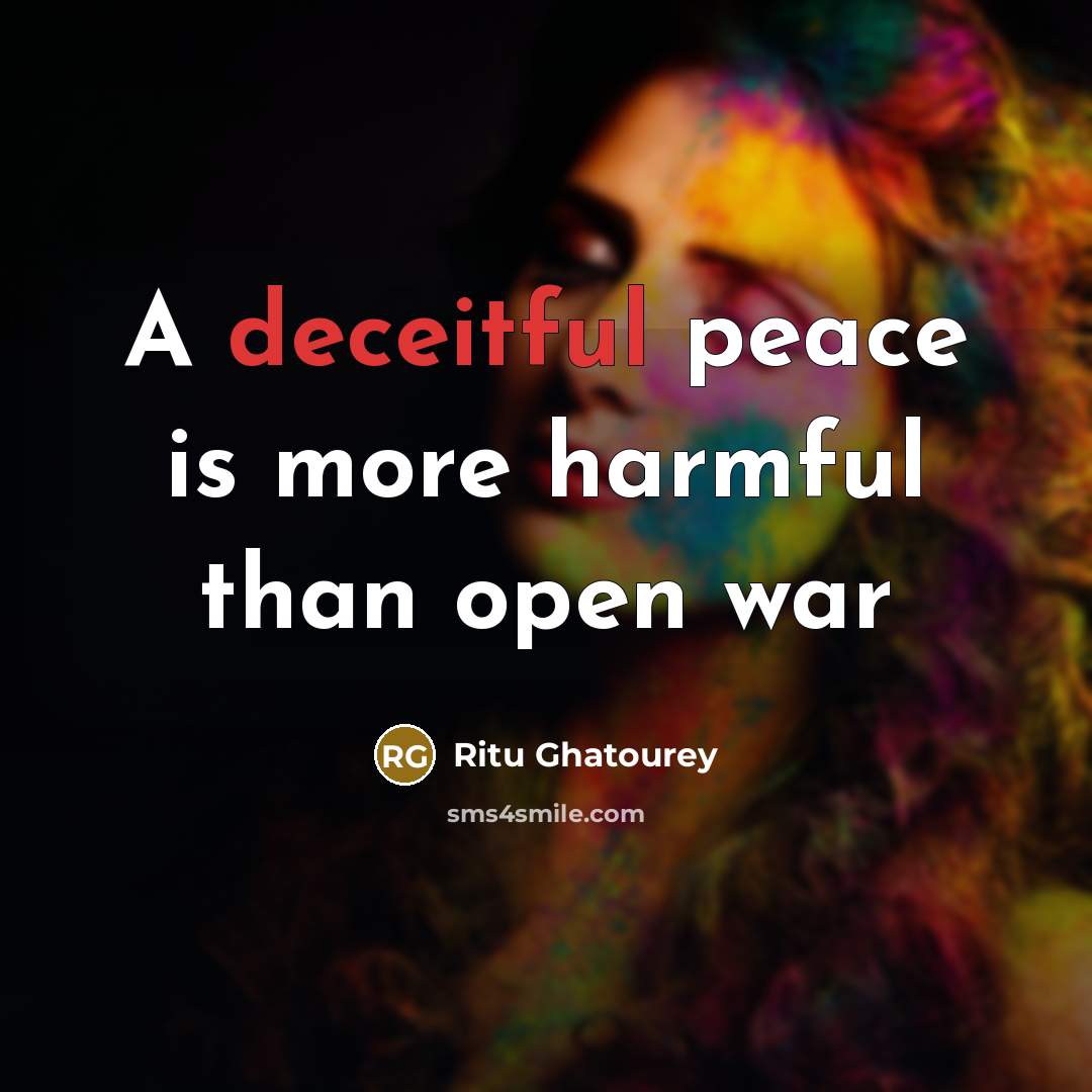 “A deceitful peace is more harmful than open war” quote by Ritu Ghatourey