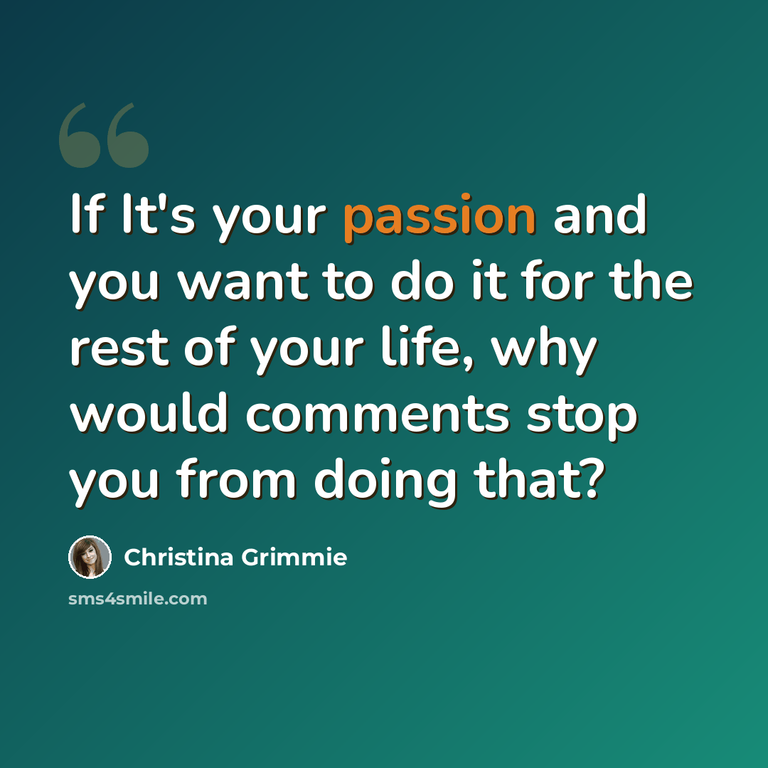 “If It's your passion and you want to do it for the rest of your life, why would comments stop you from doing that?” quote by Christina Grimmie