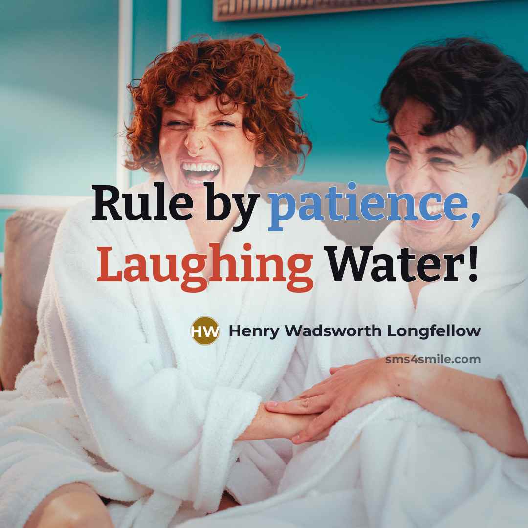 “Rule by patience, Laughing Water!” quote by Henry Wadsworth Longfellow