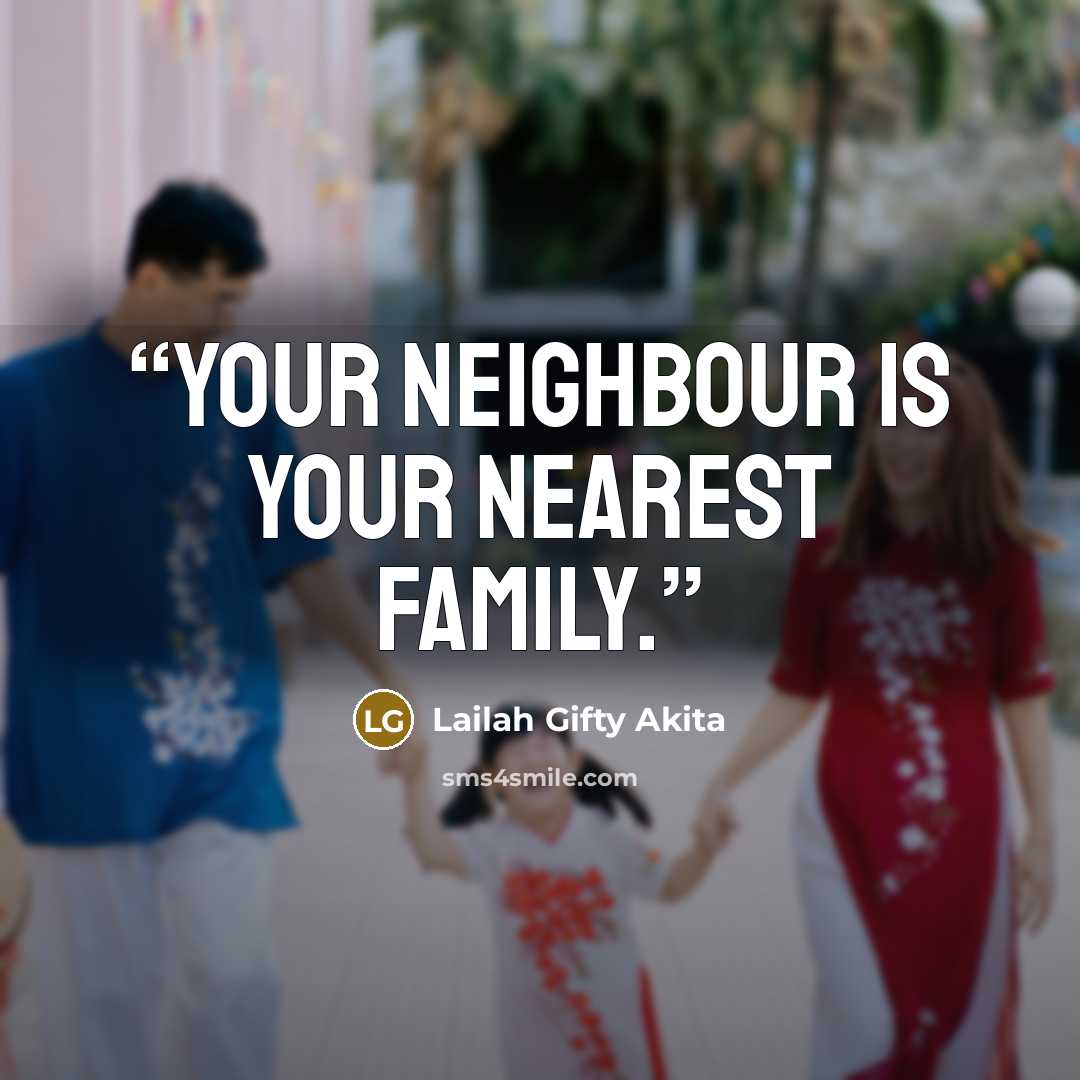 “Your neighbour is your nearest family.” quote by Lailah Gifty Akita
