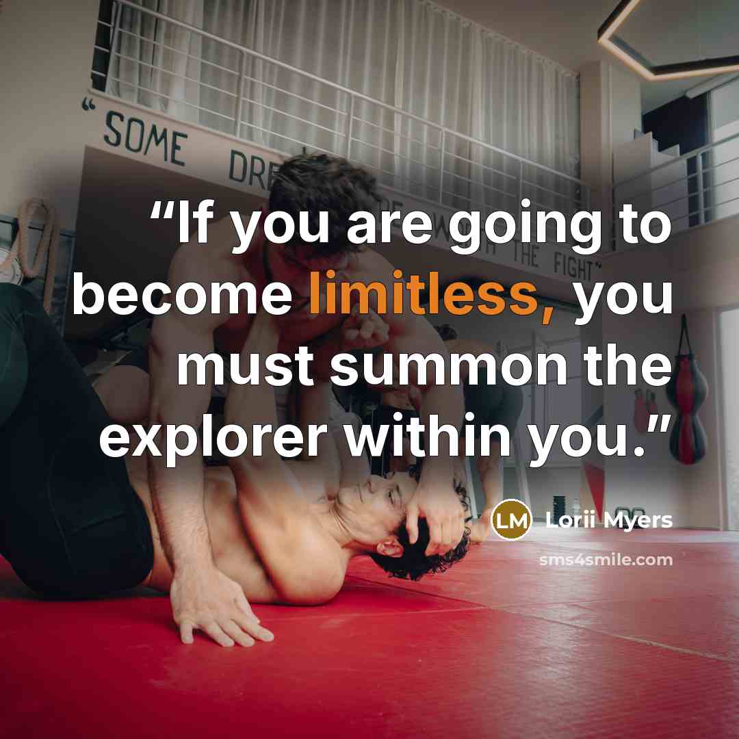 “If you are going to become limitless, you must summon the explorer within you.” quote by Lorii Myers