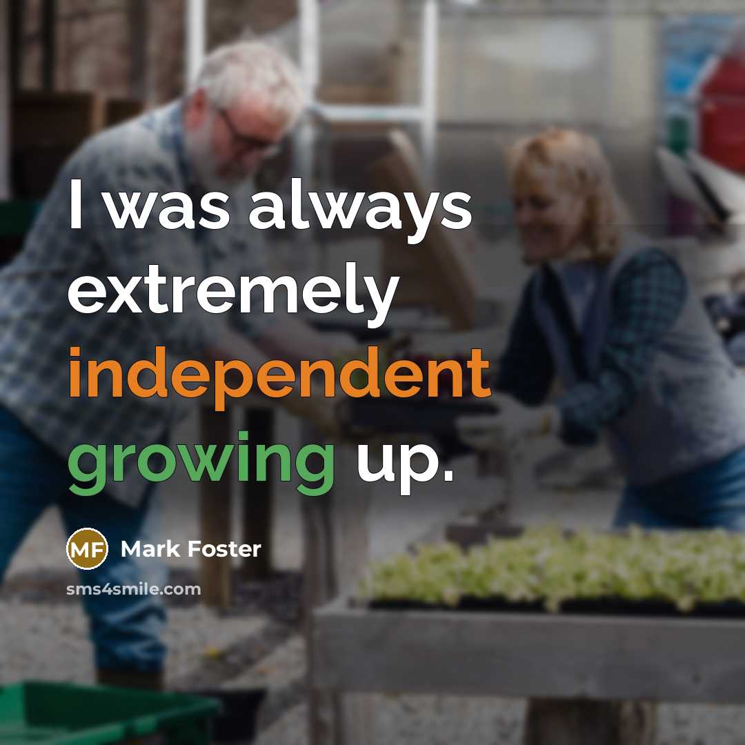 “I was always extremely independent growing up.” quote by Mark Foster