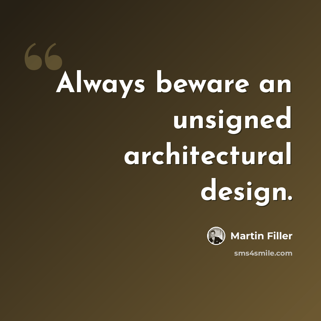 “Always beware an unsigned architectural design.” quote by Martin Filler